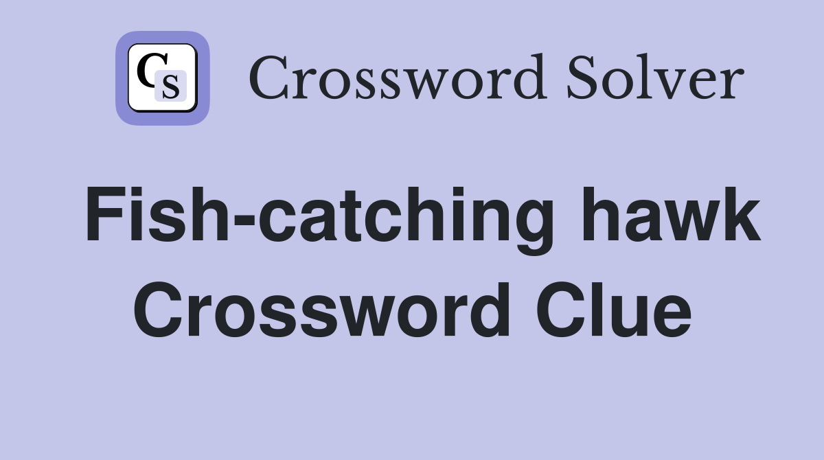 Fishcatching hawk Crossword Clue Answers Crossword Solver